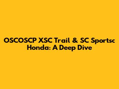 OSCOSCP XSC Trail & SC Sportsc Honda: A Deep Dive