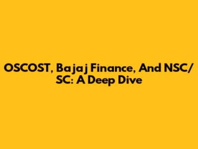 OSCOST, Bajaj Finance, And NSC/SC: A Deep Dive
