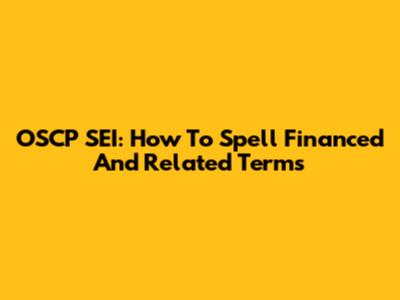 OSCP SEI: How To Spell 'Financed' And Related Terms