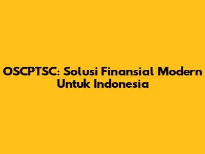 OSCPTSC: Solusi Finansial Modern Untuk Indonesia