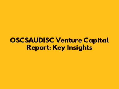 OSCSAUDISC Venture Capital Report: Key Insights