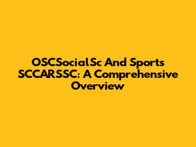 OSCSocialSc And Sports SCCARSSC: A Comprehensive Overview