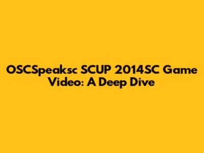OSCSpeaksc SCUP 2014SC Game Video: A Deep Dive