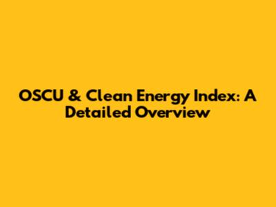 OSCU & Clean Energy Index: A Detailed Overview