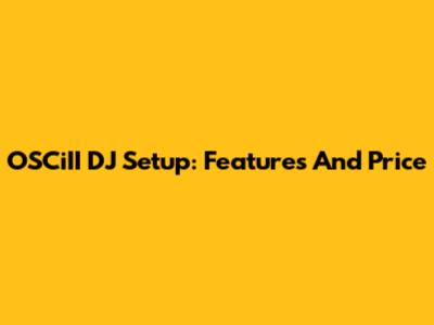 OSCiII DJ Setup: Features And Price