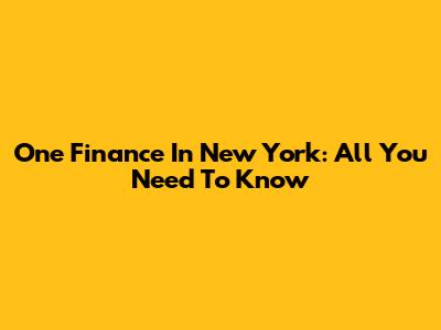 One Finance In New York: All You Need To Know