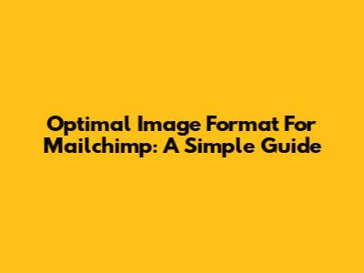 Optimal Image Format For Mailchimp: A Simple Guide