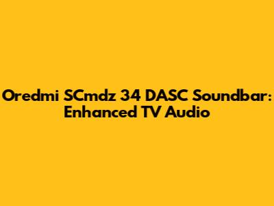 Oredmi SCmdz 34 DASC Soundbar: Enhanced TV Audio