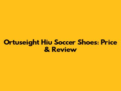 Ortuseight Hiu Soccer Shoes: Price & Review