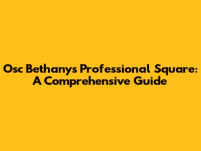 Osc Bethany's Professional Square: A Comprehensive Guide