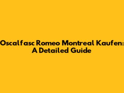 Oscalfasc Romeo Montreal Kaufen: A Detailed Guide