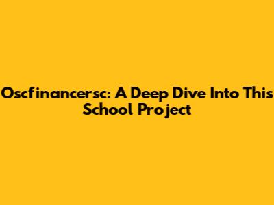 Oscfinancersc: A Deep Dive Into This School Project