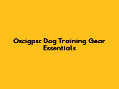 Oscigpsc Dog Training Gear Essentials