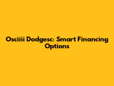 Osciiii Dodgesc: Smart Financing Options