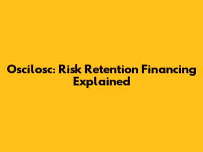 Oscilosc: Risk Retention Financing Explained