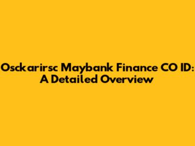 Osckarirsc Maybank Finance CO ID: A Detailed Overview