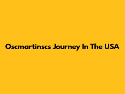 Oscmartinsc's Journey In The USA