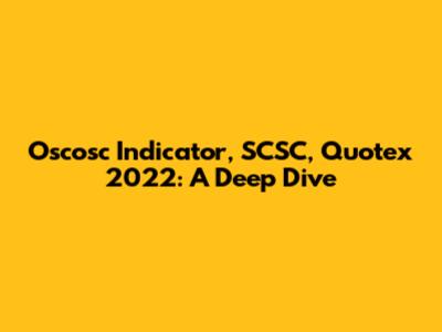 Oscosc Indicator, SCSC, Quotex 2022: A Deep Dive
