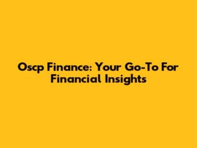 Oscp Finance: Your Go-To For Financial Insights