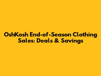 OshKosh End-of-Season Clothing Sales: Deals & Savings