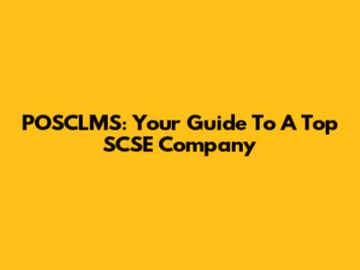POSCLMS: Your Guide To A Top SCSE Company