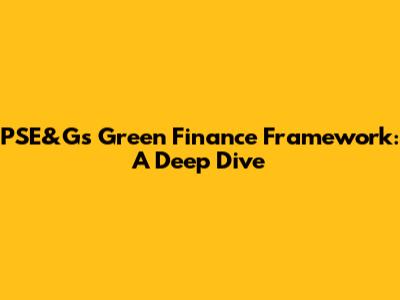PSE&G's Green Finance Framework: A Deep Dive