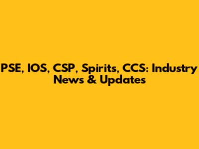 PSE, IOS, CSP, Spirits, CCS: Industry News & Updates