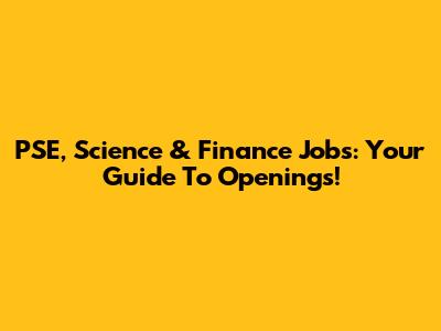 PSE, Science & Finance Jobs: Your Guide To Openings!