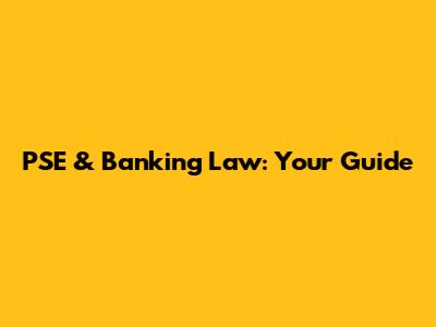 PSE & Banking Law: Your Guide