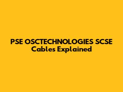 PSE OSCTECHNOLOGIES SCSE Cables Explained