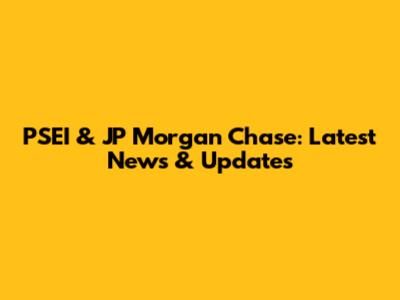 PSEI & JP Morgan Chase: Latest News & Updates