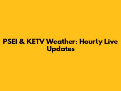 PSEI & KETV Weather: Hourly Live Updates