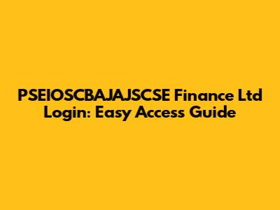 PSEIOSCBAJAJSCSE Finance Ltd Login: Easy Access Guide