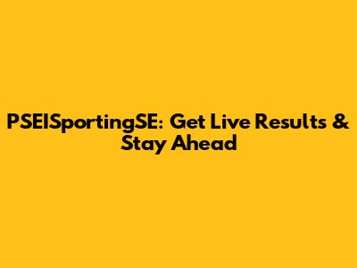 PSEISportingSE: Get Live Results & Stay Ahead