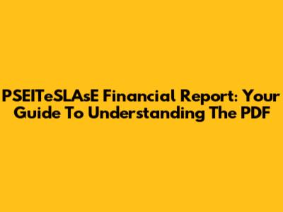 PSEITeSLAsE Financial Report: Your Guide To Understanding The PDF