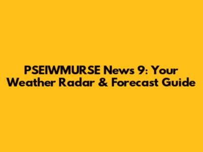 PSEIWMURSE News 9: Your Weather Radar & Forecast Guide
