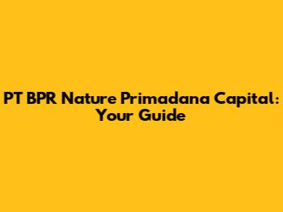 PT BPR Nature Primadana Capital: Your Guide