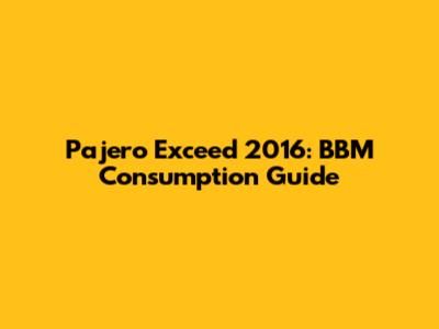 Pajero Exceed 2016: BBM Consumption Guide