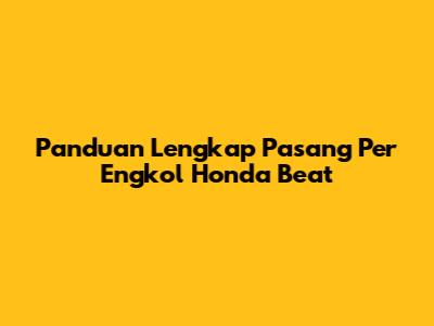 Panduan Lengkap Pasang Per Engkol Honda Beat