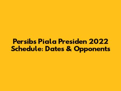 Persib's Piala Presiden 2022 Schedule: Dates & Opponents