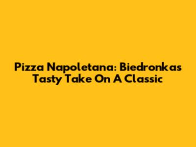 Pizza Napoletana: Biedronka's Tasty Take On A Classic