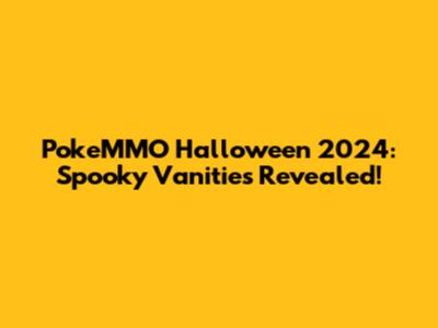 PokeMMO Halloween 2024: Spooky Vanities Revealed!