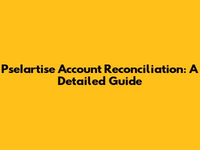 PseIartise Account Reconciliation: A Detailed Guide