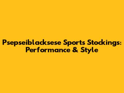 Psepseiblacksese Sports Stockings: Performance & Style