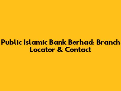 Public Islamic Bank Berhad: Branch Locator & Contact