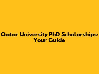 Qatar University PhD Scholarships: Your Guide