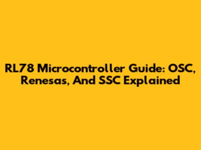 RL78 Microcontroller Guide: OSC, Renesas, And SSC Explained