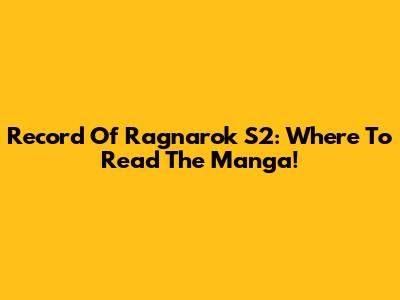 Record Of Ragnarok S2: Where To Read The Manga!