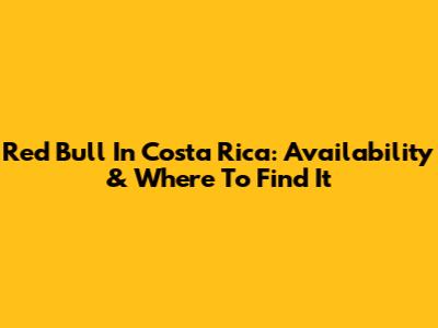 Red Bull In Costa Rica: Availability & Where To Find It