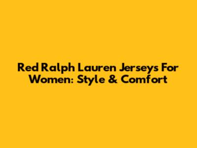 Red Ralph Lauren Jerseys For Women: Style & Comfort
